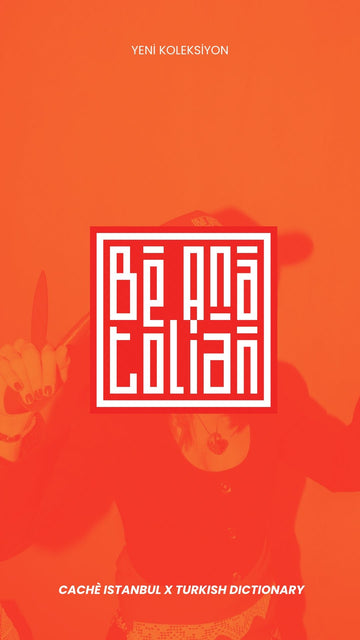 Be Anatolian - Cachè Istanbul X Turkish Dictionary - CachéIstanbul